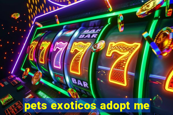 pets exoticos adopt me